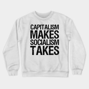 Capitalism Makes, Socialism Takes. - Libertarian Gift Crewneck Sweatshirt